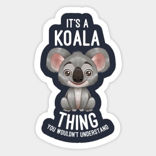 It's A Koala Thing You Wouldn't Understand - Koalas Lover Sticker